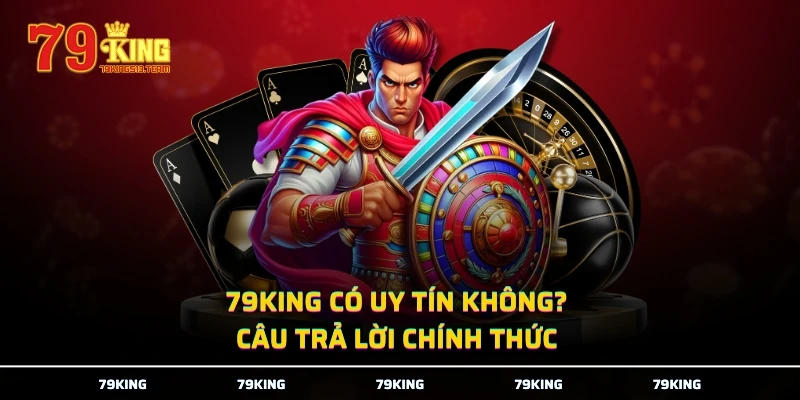 79KING có uy tín không? Câu trả lời chính thức