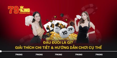 Đầu Đuôi Là Gì? Giải Thích Chi Tiết & Hướng Dẫn Chơi Cụ Thể