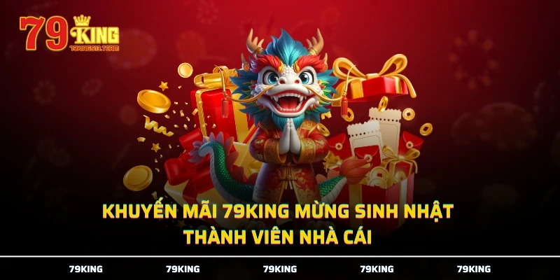 Khuyến mãi 79KING mừng sinh nhật thành viên nhà cái