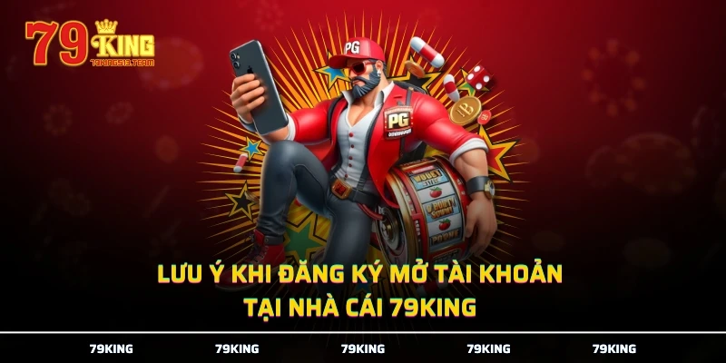 Lưu ý khi đăng ký mở tài khoản tại nhà cái 79KING