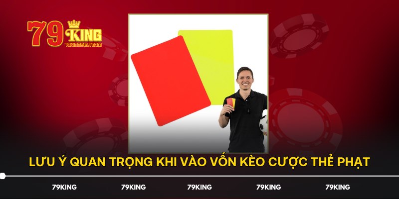 Lưu ý quan trọng khi vào vốn kèo cược thẻ phạt