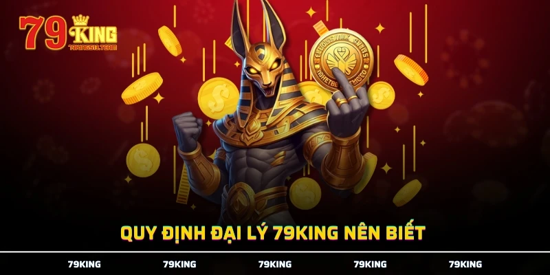 Quy định đại lý 79KING nên biết